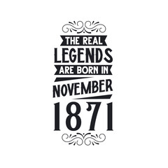 Born in November 1871 Retro Vintage Birthday, real legend are born in November 1871