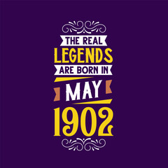 The real legend are born in May 1902. Born in May 1902 Retro Vintage Birthday