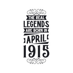 Born in April 1915 Retro Vintage Birthday, real legend are born in April 1915