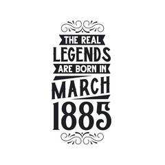 Born in March 1885 Retro Vintage Birthday, real legend are born in March 1885