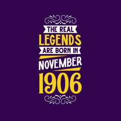 The real legend are born in November 1906. Born in November 1906 Retro Vintage Birthday