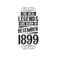 Born in December 1899 Retro Vintage Birthday, real legend are born in December 1899