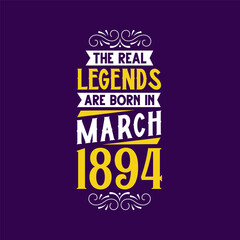The real legend are born in March 1894. Born in March 1894 Retro Vintage Birthday