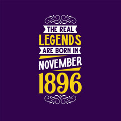 The real legend are born in November 1896. Born in November 1896 Retro Vintage Birthday