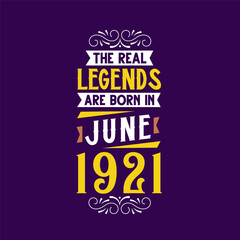 The real legend are born in June 1921. Born in June 1921 Retro Vintage Birthday