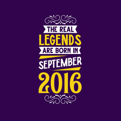 The real legend are born in September 2016. Born in September 2016 Retro Vintage Birthday