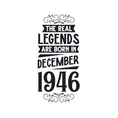 Born in December 1946 Retro Vintage Birthday, real legend are born in December 1946