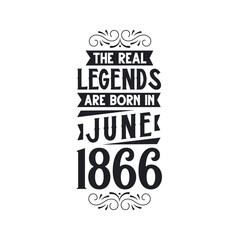 Born in June 1866 Retro Vintage Birthday, real legend are born in June 1866