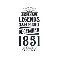 Born in December 1851 Retro Vintage Birthday, real legend are born in December 1851