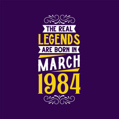 The real legend are born in March 1984. Born in March 1984 Retro Vintage Birthday