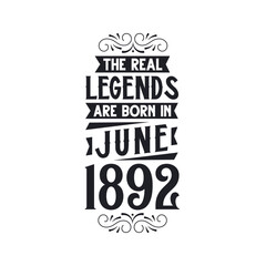 Born in June 1892 Retro Vintage Birthday, real legend are born in June 1892