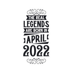 Born in April 2022 Retro Vintage Birthday, real legend are born in April 2022