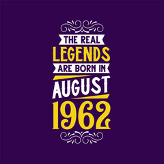 The real legend are born in August 1962. Born in August 1962 Retro Vintage Birthday