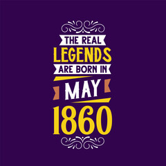 The real legend are born in May 1860. Born in May 1860 Retro Vintage Birthday