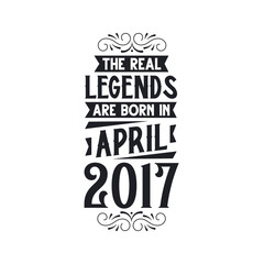 Born in April 2017 Retro Vintage Birthday, real legend are born in April 2017