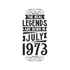 Born in July 1973 Retro Vintage Birthday, real legend are born in July 1973