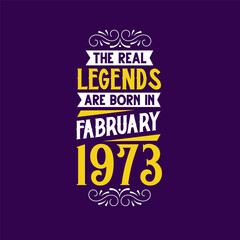 The real legend are born in February 1973. Born in February 1973 Retro Vintage Birthday