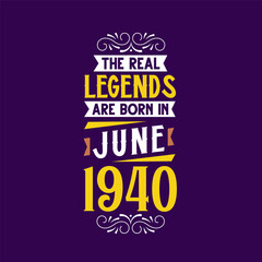 The real legend are born in June 1940. Born in June 1940 Retro Vintage Birthday