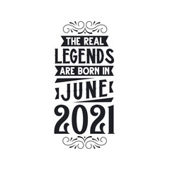 Born in June 2021 Retro Vintage Birthday, real legend are born in June 2021