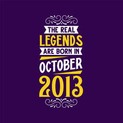 The real legend are born in October 2013. Born in October 2013 Retro Vintage Birthday