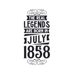 Born in July 1858 Retro Vintage Birthday, real legend are born in July 1858