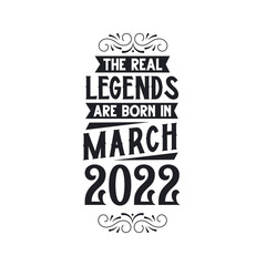 Born in March 2022 Retro Vintage Birthday, real legend are born in March 2022