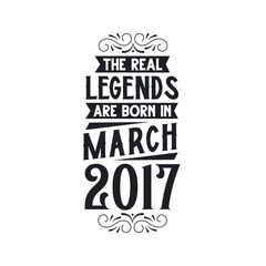 Born in March 2017 Retro Vintage Birthday, real legend are born in March 2017