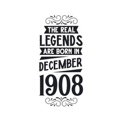 Born in December 1908 Retro Vintage Birthday, real legend are born in December 1908