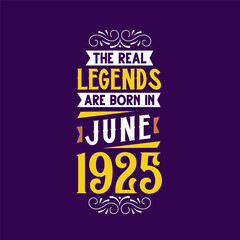 The real legend are born in June 1925. Born in June 1925 Retro Vintage Birthday