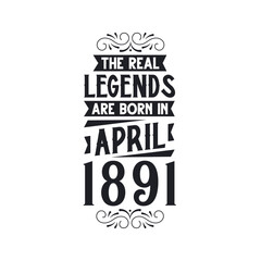 Born in April 1891 Retro Vintage Birthday, real legend are born in April 1891