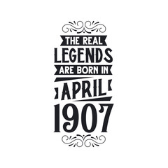 Born in April 1907 Retro Vintage Birthday, real legend are born in April 1907