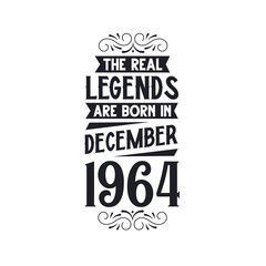 Born in December 1964 Retro Vintage Birthday, real legend are born in December 1964