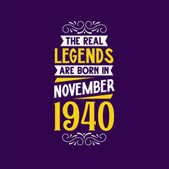 The real legend are born in November 1940. Born in November 1940 Retro Vintage Birthday