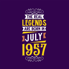 The real legend are born in July 1957. Born in July 1957 Retro Vintage Birthday
