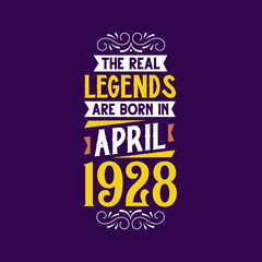 The real legend are born in April 1928. Born in April 1928 Retro Vintage Birthday