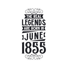 Born in June 1855 Retro Vintage Birthday, real legend are born in June 1855