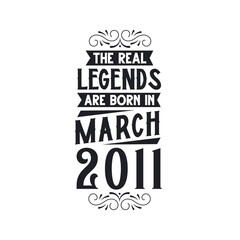 Born in March 2011 Retro Vintage Birthday, real legend are born in March 2011