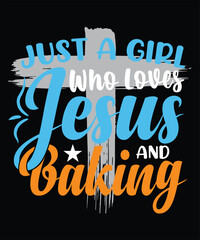 Just A Girl Who Loves Jesus And Baking t-shirt design