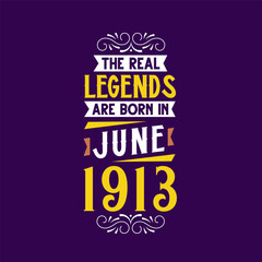 Obraz premium The real legend are born in June 1913. Born in June 1913 Retro Vintage Birthday