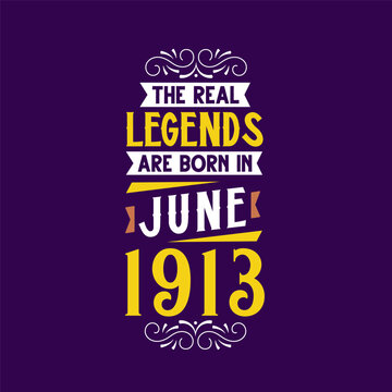The real legend are born in June 1913. Born in June 1913 Retro Vintage Birthday