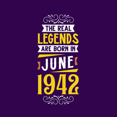 The real legend are born in June 1942. Born in June 1942 Retro Vintage Birthday
