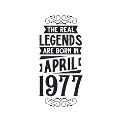 Born in April 1977 Retro Vintage Birthday, real legend are born in April 1977
