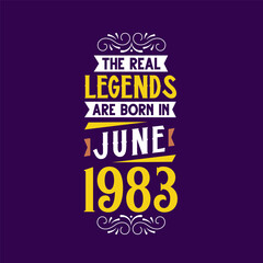 The real legend are born in June 1983. Born in June 1983 Retro Vintage Birthday