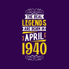 The real legend are born in April 1940. Born in April 1940 Retro Vintage Birthday