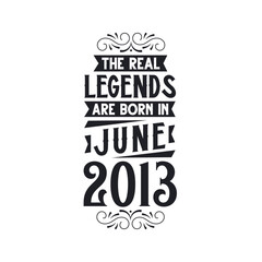 Born in June 2013 Retro Vintage Birthday, real legend are born in June 2013