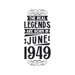 Born in June 1949 Retro Vintage Birthday, real legend are born in June 1949