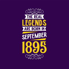 The real legend are born in September 1895. Born in September 1895 Retro Vintage Birthday