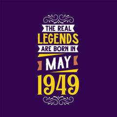 The real legend are born in May 1949. Born in May 1949 Retro Vintage Birthday