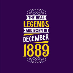 The real legend are born in December 1889. Born in December 1889 Retro Vintage Birthday