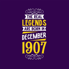 The real legend are born in December 1907. Born in December 1907 Retro Vintage Birthday